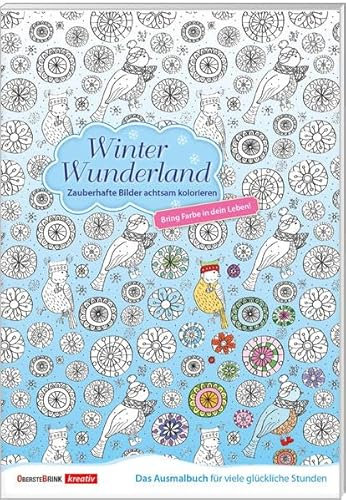 Winter Wunderland - Zauberhafte Bilder achtsam kolorieren: Zauberhafte Bilder achtsam kolorieren. Das Ausmalbuch für viele glückliche Stunden. Bring Farbe in dein Leben!