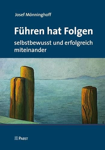 Führen hat Folgen: selbstbewusst und erfolgreich miteinander