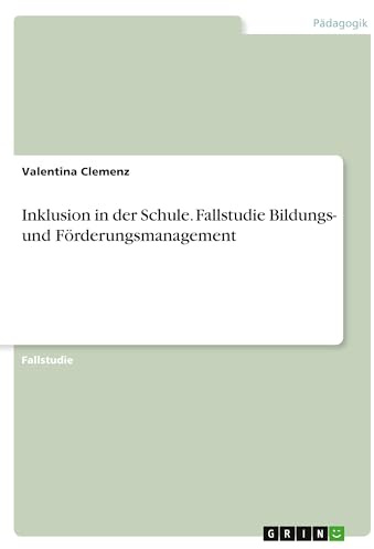 Inklusion in der Schule. Fallstudie Bildungs- und Förderungsmanagement
