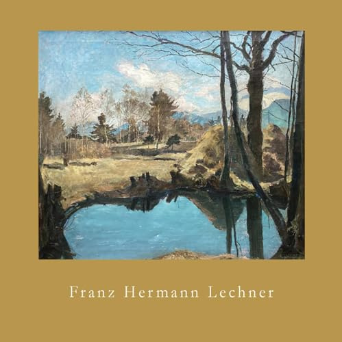 „Möge doch die Zeit kommen… Leben und Bilder von Franz Hermann Lechner: Katalog zur Ausstellung in der Abtei Venio, München, 2025