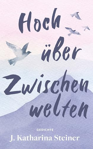 Hoch über Zwischenwelten: Gedichte