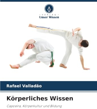 Körperliches Wissen: Capoeira, Körperkultur und Bildung