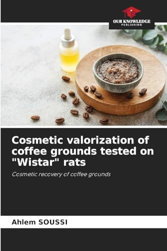 Cosmetic valorization of coffee grounds tested on Wistar rats: Cosmetic recovery of coffee grounds