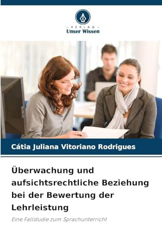 Überwachung und aufsichtsrechtliche Beziehung bei der Bewertung der Lehrleistung: Eine Fallstudie zum Sprachunterricht
