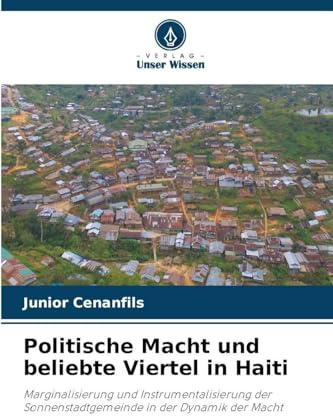 Politische Macht und beliebte Viertel in Haiti: Marginalisierung und Instrumentalisierung der Sonnenstadtgemeinde in der Dynamik der Macht