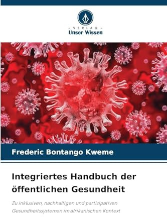 Integriertes Handbuch der öffentlichen Gesundheit: Zu inklusiven, nachhaltigen und partizipativen Gesundheitssystemen im afrikanischen Kontext