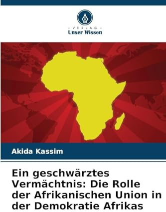Ein geschwärztes Vermächtnis: Die Rolle der Afrikanischen Union in der Demokratie Afrikas