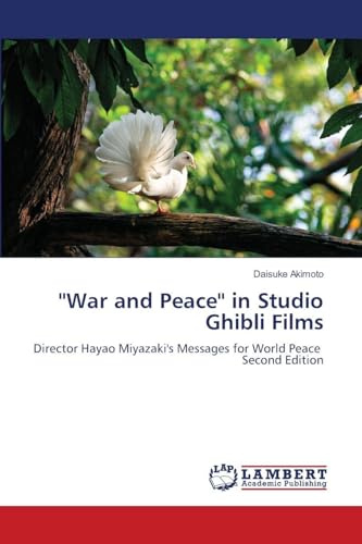 ''War and Peace'' in Studio Ghibli Films: Director Hayao Miyazaki's Messages for World Peace Second Edition