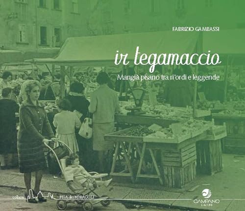 Ir tegamaccio. Mangia pisano tra ri'ordi e leggenda (Pisa dei miracoli)