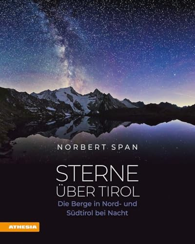 Sterne über Tirol: Die Berge in Nord- und Südtirol bei Nacht