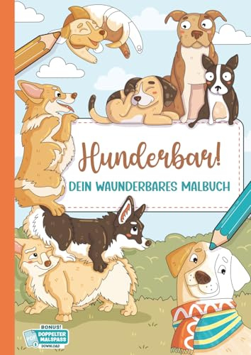Hunderbar!: 50 hunderbare Ausmalbilder für Kinder • handgezeichnet • zum Ausmalen & Entspannen • alle Motive auch als kostenloses PDF zum Ausdrucken: ... gedruckt & mit PDF-Bonus für endlosen Malspaß