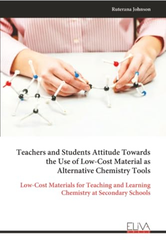 Teachers and Students Attitude Towards the Use of Low-Cost Material as Alternative Chemistry Tools: Low-Cost Materials for Teaching and Learning Chemistry at Secondary Schools