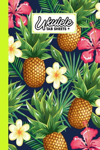 Ukulele Tab Sheets: Pineapples Ukulele Tab Sheets, Ukulele Chord Diagrams / Blank Ukulele Tablature Notebook, 120 Pages, Size 6x9 by Annegret Maurer
