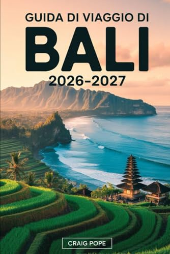 Guida di Viaggio di Bali 2026–2027: Guida per visitatori per la prima volta alle terrazze di riso di Ubud e Tegallalang, ai templi di Uluwatu e Tanah ... di Nusa Penida, alle albe del Monte Batur...