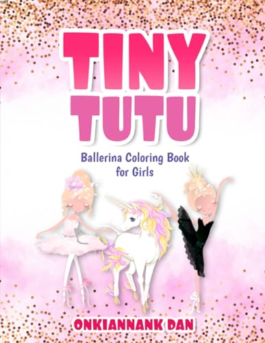 Ballerina Coloring Book: Tiny Tutu Ballerina Coloring Book for Girls