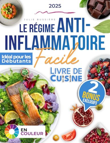Le Régime Anti-Inflammatoire Facile: Améliorez votre quotidien avec des recettes simples et rapides qui vous aident à combattre l'inflammation chronique et à atteindre une forme physique optimale
