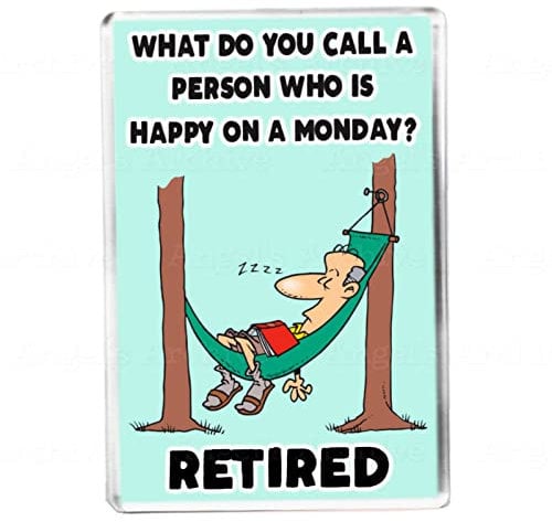 What Do You Call A Person Who Is Happy On A Monday? Retired. - Funny Retirement Quote - Fridge Magnet - Novelty Gift