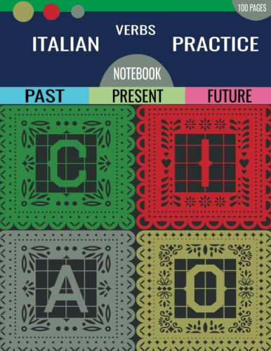 ITALIAN VERBS PRACTICE NOTEBOOK: 200 Verbs Conjugation Tables over 100 pages | Present Past Future & Imperfect Past | Great Tool for All Levels of Italian