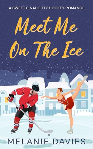 Meet Me On The Ice: A Sweet & Spicy Hockey Romance (English Edition)