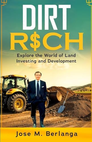 Dirt Rich: Explore the World of Land Investing and Development