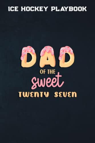 Ice Hockey Playbook :Mens Dad of Sweet twenty seven twenty seventh Birthday Matching Family Donut Theme: Gifts for Mom: Ice Hockey Training, Coaching ... Book For Draw Drills, Planning & Strategies |