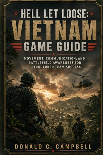 Hell Let Loose: Vietnam Game Guide: Movement, Communication, and Battlefield Awareness for Structured Team Success