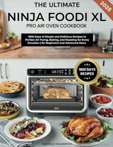 Ninja Foodi XL Pro Air Oven Cookbook: 1900 Days of Simple and Delicious Recipes to Perfect Air Frying, Baking, and Roasting for Every Occasion | for Beginners and Advanced Users