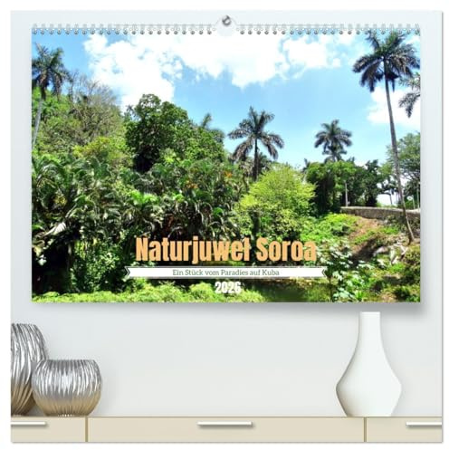 Naturjuwel Soroa - Ein Stück vom Paradies auf Kuba (hochwertiger Premium Wandkalender 2026 DIN A2 quer), Kunstdruck in Hochglanz: Das Naturreservat Soroa im Westen Kubas (CALVENDO Natur)