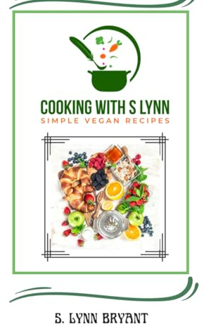 Cooking With S Lynn: Simple Vegan Recipes