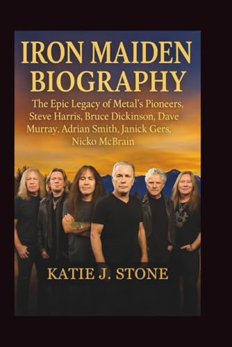 Iron Maiden Biography: The Epic Legacy of Metal's Pioneers, Steve Harris, Bruce Dickinson, Dave Murray, Adrian Smith, Janick Gers, Nicko McBrain