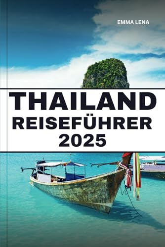 THAILAND REISEFÜHRER 2025: Erkunden Sie exotische Tempel, tropische Strände, geschäftige Märkte und Insidertipps für ein südostasiatisches Paradies.