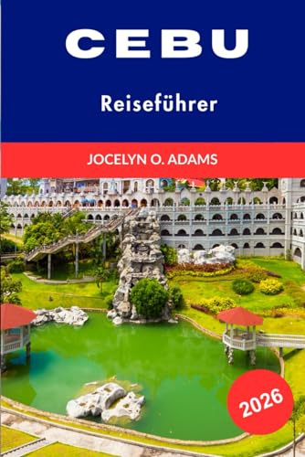 Cebu Reiseführer 2026: Inseln, Geschichte, Stadtleben, Lechon, Wasserfälle und Unterwasserabenteuer in der Königinstadt des Südens