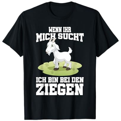 Wenn Ihr Mich sucht ich Bin bei den Ziegen T-Shirt