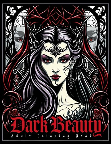 Dark Beauty Adult Coloring Book: Featuring Beautiful Evil Princesses, Scary and Creepy Gorgeous Women, and Queens of Darkness for Relaxation and Stress Relief