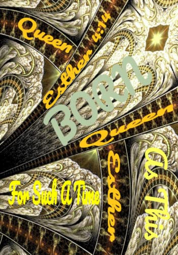 Queen Esther 4:14: Born For Such A Time As This