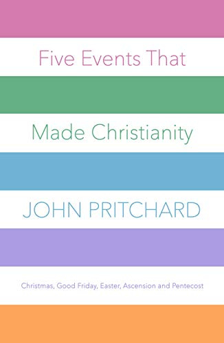 Five Events that Made Christianity: Christmas, Good Friday, Easter, Ascension and Pentecost