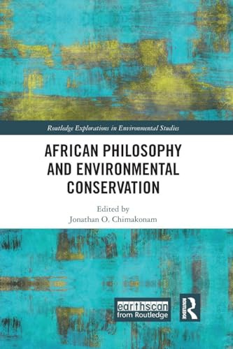 African Philosophy and Environmental Conservation (Routledge Explorations in Environmental Studies)