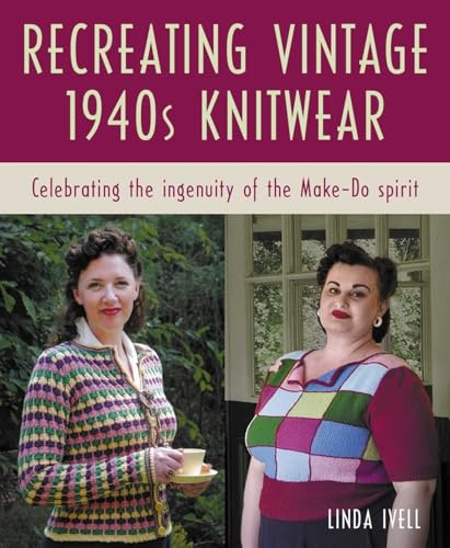 Recreating Vintage 1940s Knitwear: Celebrating the Ingenuity of the Make-do Spirit