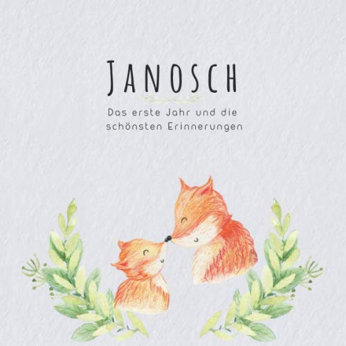 Janosch Das erste Jahr und die schönsten Erinnerungen: Baby Tagebuch I Babyalbum I Erinnerungsalbum I Eintragealbum I Kinderbuch I Babybuch I ... Babyparty Geschenk für die Geburt von Janosch