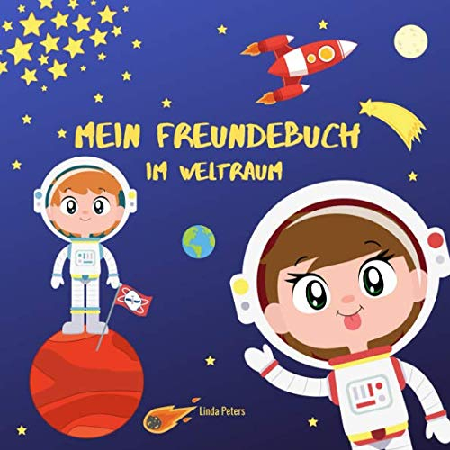 Mein Freundebuch im Weltraum: Freundebuch für Kindergarten und Grundschule | Für alle Fans vom Weltall und Astronauten | Cooles Geschenk zum Kindergeburtstag