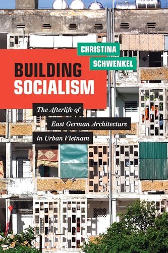 Building Socialism: The Afterlife of East German Architecture in Urban Vietnam