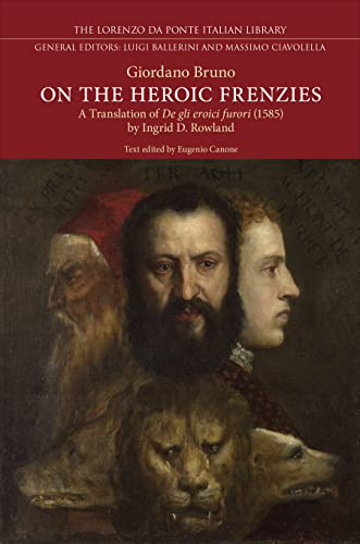 On the Heroic Frenzies: A Translation of De gli eroici furori (1585) (Lorenzo Da Ponte Italian Library)