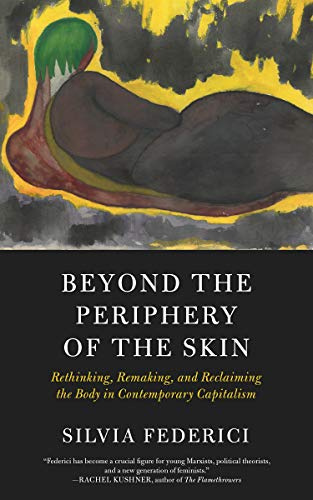 Beyond the Periphery of the Skin (Kairos): Rethinking, Remaking, Reclaiming the Body in Contemporary Capitalism