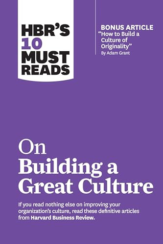 HBR's 10 Must Reads on Building a Great Culture (with bonus article How to Build a Culture of Originality by Adam Grant)