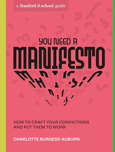 You Need a Manifesto: How to Craft Your Convictions and Put Them to Work (Stanford D.School Library)