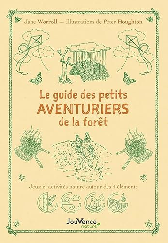Le guide des petits aventuriers de la forêt: Jeux et activités nature autour des 4 éléments