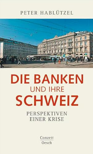 Die Banken und ihre Schweiz: Perspektiven einer Krise (Conzett bei Oesch)