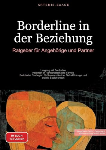 Borderline in der Beziehung: Ratgeber für Angehörige und Partner: Umgang mit Borderline-Patienten in Partnerschaft und Familie - Praktische Strategien ... und stabile Beziehungen (Borderline (DE))