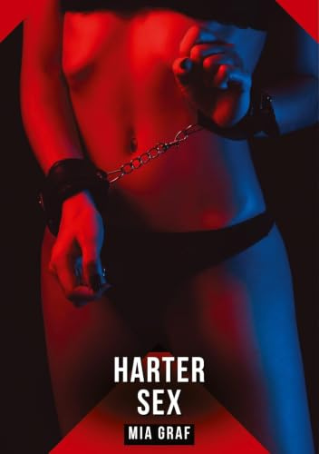 Harter Sex: Erotische Geschichten mit explizitem Sex für Erwachsene (Bündel von expliziten, schmutzigen und perversen Tabu-Erotik-Geschichten für ... für prickelnde, unzensierte Momente.)