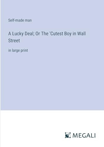 A Lucky Deal; Or The 'Cutest Boy in Wall Street: in large print